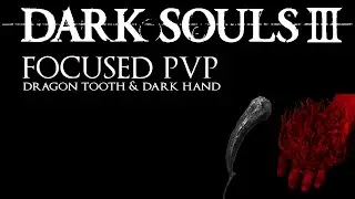Dark Souls 3: Focused PvP #38 - Dragon Tooth & Dark Hand