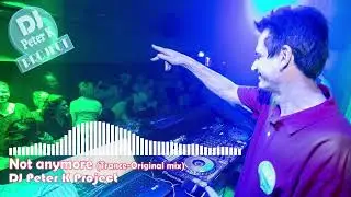 DJ Peter K Project - Not anymore (Original Mix -Trance)