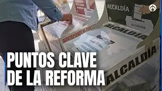 Gu&iacute;a r&aacute;pida: qu&eacute; busca la reforma electoral