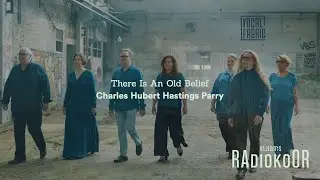 Charles Hubert Hastings Parry: There Is An Old Belief (Vlaams Radiokoor presents Vocal Fabric)