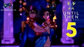 Until Then - Parte 5: Bad Ending - Walkthrough No Commentary ITA