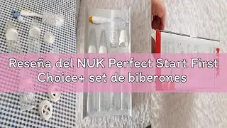Rese&ntilde;a del NUK Perfect Start First Choice+ set de biberones | 0-6 meses | 4 biberones antic&oacute;licos, 1