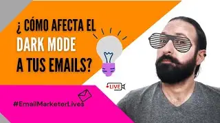 #EmailMarketerLIves ¿Cómo afecta el MODO OSCURO a tus campañas de Email Marketing?