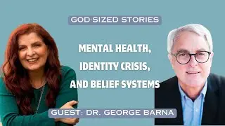 Interview with Dr. George Barna (Mental Health, Identity Crisis, and Belief Systems)