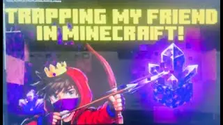 Trapping My Friend In Minecraft