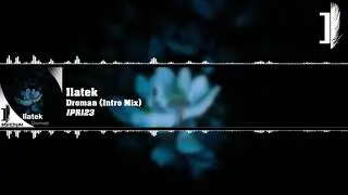 Ilatek - Droman (Intro Mix) [IPR123]