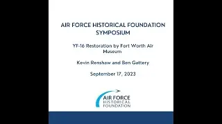 AFHF 2023 SymposiumYF-16 Restoration by FWAM Kevin Renshaw and Ben Guttery