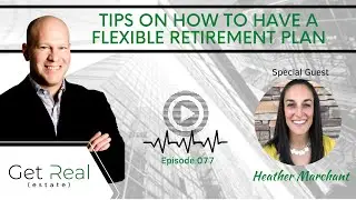#077: Tips On How to Have A Flexible Retirement Plan with Heather Marchant