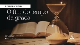 Sábado |12-20 - Leandro Vieira - O fim do tempo da graça