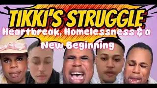 Tikki's Struggle: Heartbreak, Homelessness, and Taking Control of Life!!!