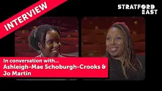 In conversation: Ashleigh-Mae Schoburgh-Crooks & Jo Martin | Stratford East