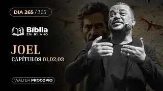 Dia 265/365: Joel 1, 2 e 3 | B&iacute;blia em 1 Ano | Walter Proc&oacute;pio