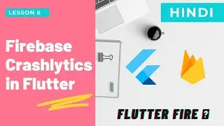 [Hindi] Flutter w Firebase: Crashlytics | Release & Monitor | Lecture 6