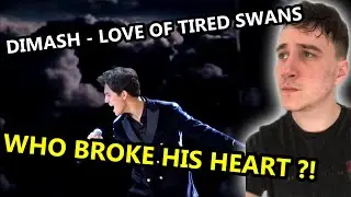 DIMASH LOVE OF TIRED SWANS REACTION - WHO BROKE HIS HEART?!