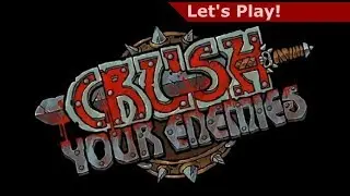 Let's Play: Crush Your Enemies!