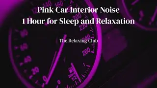 Pink Car Interior Noise &ndash; 1 Hour for Sleep and Relaxation | The Relaxing Club