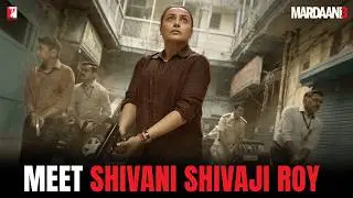 Meet Shivani Shivaji Roy | Mardaani 3 | Rani Mukerji | Abhiraj Minawala | In Cinemas Now