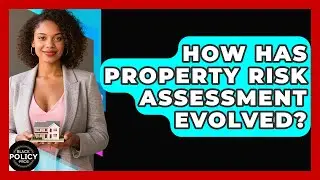 How Has Property Risk Assessment Evolved? - Black Policy Pros