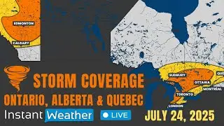 Thursday, July 24, 2025 | ⛈️ Severe Weather Coverage: Ontario, Alberta & Quebec