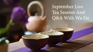 September Live Tea Session And Q&A With Wu De