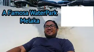 A Famosa Melaka WaterPark  | Theme park lama masih lagi best