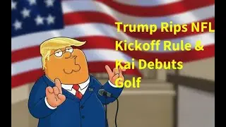 2025-11-13: Trump Rips NFL Kickoff Rule & Kai Debuts Golf