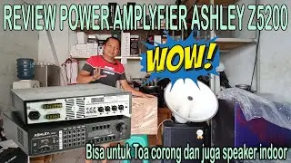 REVIEW POWER AMPLYFIER ASHLEY Z5200 | multifungsi bisa untuk Toa outdoor dan juga bisa indoor