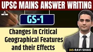 Changes in Critical Geographical Features and their Effects Answer Writing Mains By Ankit Sir