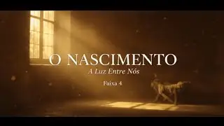 O NASCIMENTO – A Luz Entre Nós | Faixa 4 (Lucas 2) | Música Gospel