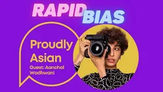 Rapid Bias with Hong Kong-Indian Photographer and Model Aanchal Wadhwani | Proudly Asian Podcast