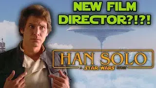 MAJOR Han Solo Film Director shake-up!!!