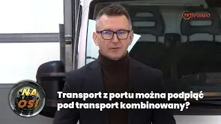 Transport z portu można podpiąć pod transport kombinowany? | Ekspert Na Osi radzi
