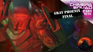 The End of Gray Phoenix | XCOM Chimera Squad - Part 9 (Gray Phoenix Final)