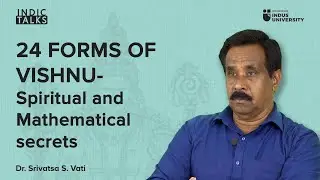 24 Forms of Vishnu | Indic Talks | Srivatsa Vati