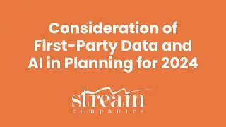 Consideration of First-Party Data and AI in Planning for 2024 | Ask Stream