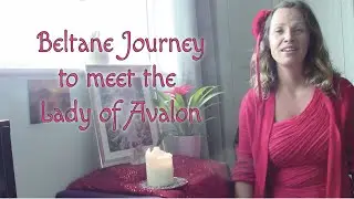 Beltane Journey to meet the Lady of Avalon with Iona Jones