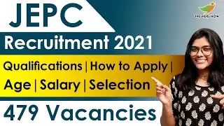 JEPC Recruitment 2021 | Notification for 479 Vacancies | Qualifications | Age | Selection Process