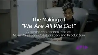 We Are All We Got 제작 이야기