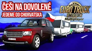 ČEŠI NA DOVOLENÉ ANEB JEDEME DO CHORVATSKA | Euro Truck Simulator 2 ProMods Multiplayer #18