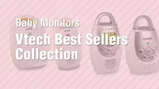 Vtech Best Sellers Collection // Baby Monitors