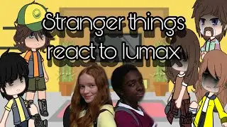 ||•stranger things react to lumax•||part 1/1||gacha club||