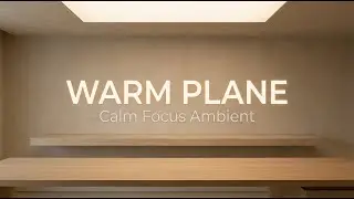 WARM PLANE — 2 Hours of Calm Focus Music for Reading & Study | Focus Still