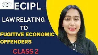 CS Executive | GR 2 | ECIPL |The Fugitive Economic Offenders Act, 2018 | CLASS 2 | By CS Sweta