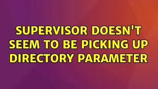Ubuntu: Supervisor doesn't seem to be picking up directory parameter