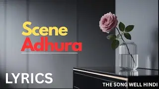 Scene Adhura 💔Song | Official Song Lyrics | The Song Well Hindi #song #music #trending
