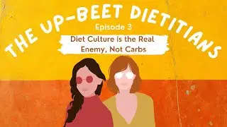 Diet Culture is the Real Enemy, Not Carbs | The Up-Beet Dietitians Podcast | Episode 3