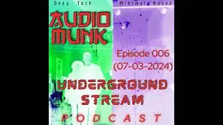 006 Underground Stream Podcast [Deep Tech / Minimal House]