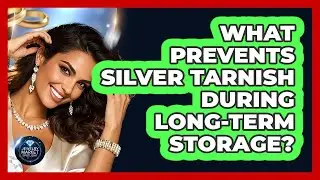 What Prevents Silver Tarnish During Long-Term Storage?