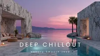 Luxury Smooth Jazz for Ultimate Relaxation & Sunset Lounge Vibes ~ Deep Chill Out