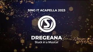 SING IT ACAPELLA 2023 - Dregeana (Stuck in a Musical)